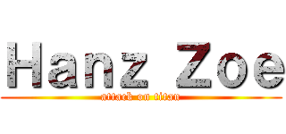 Ｈａｎｚ Ｚｏｅ (attack on titan)