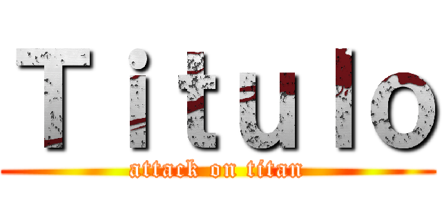 Ｔｉｔｕｌｏ (attack on titan)