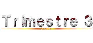 Ｔｒｉｍｅｓｔｒｅ ３ (Ciencias)