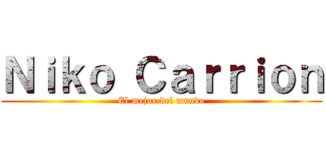 Ｎｉｋｏ Ｃａｒｒｉｏｎ (El mejor del mundo)