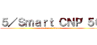 ５／Ｓｍａｒｔ ＣＮＰ'５６ (attack on 5/Smart)