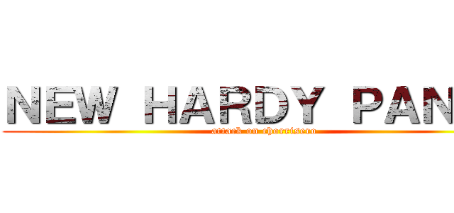 ＮＥＷ ＨＡＲＤＹ ＰＡＮＤＹ (attack on chorrisero)