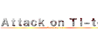 Ａｔｔａｃｋ ｏｎ Ｔｉ－ｔｏｎ (Last Seas-on)