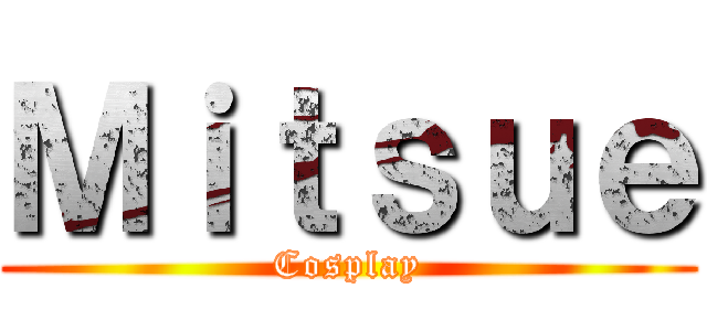 Ｍｉｔｓｕｅ (Cosplay)