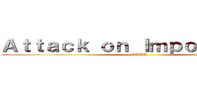 Ａｔｔａｃｋ ｏｎ Ｉｍｐｏｓｓｉｂｌｅ (NAJA)