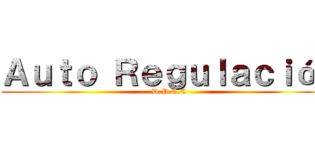 Ａｕｔｏ Ｒｅｇｕｌａｃｉóｎ (D.P.C.C)