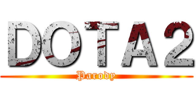 ＤＯＴＡ２ (Parody)