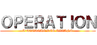 ＯＰＥＲＡＴＩＯＮ (L'ATTAQUE DES TITANS)