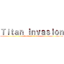 Ｔｉｔａｎ Ｉｎｖａｓｉｏｎ (Looking for freedom)