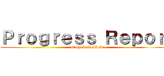 Ｐｒｏｇｒｅｓｓ Ｒｅｐｏｒｔ (sintyoku houkoku)
