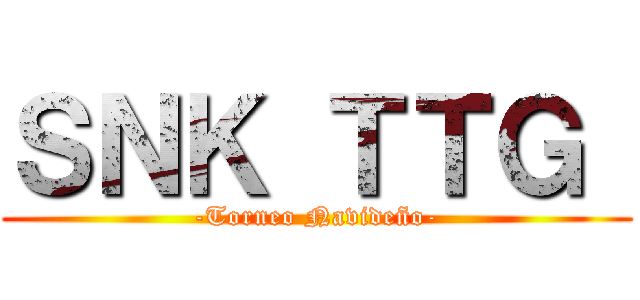 ＳＮＫ ＴＴＧ  (-Torneo Navideño-)