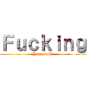 Ｆｕｃｋｉｎｇ (Your self!)