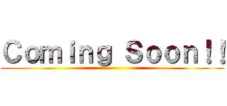 Ｃｏｍｉｎｇ Ｓｏｏｎ！！ ()