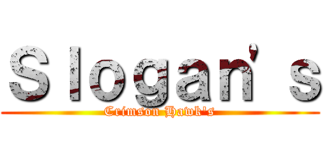 Ｓｌｏｇａｎ'ｓ (Crimson Hawk's)