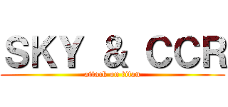 ＳＫＹ ＆ ＣＣＲ (attack on titan)