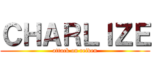 ＣＨＡＲＬＩＺＥ (attack on reiven)