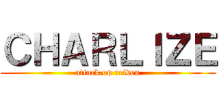 ＣＨＡＲＬＩＺＥ (attack on reiven)