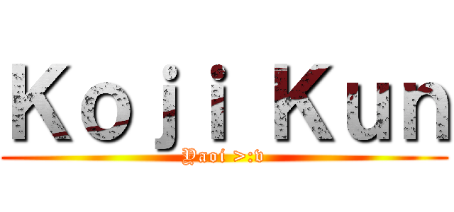 Ｋｏｊｉ Ｋｕｎ (Yaoi >:v)