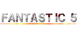 ＦＡＮＴＡＳＴＩＣ ５ (WE ARE CEOS.)