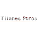 Ｔｉｔａｎｅｓ Ｐｕｒｏｓ (attack on titan)