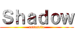 Ｓｈａｄｏｗ (assassin)