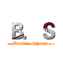 Ｂ．Ｓ (Bamboo Shoots)
