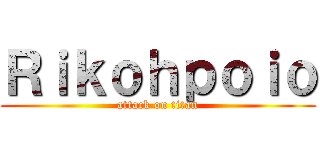 Ｒｉｋｏｈｐｏｉｏ (attack on titan)
