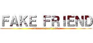 ＦＡＫＥ ＦＲＩＥＮＤ (a dimas nayumi y film)