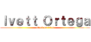 Ｉｖｅｔｔ Ｏｒｔｅｇａ (attack on titan)