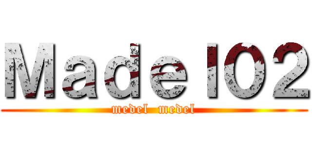 Ｍａｄｅｌ０２ (medel  medel)