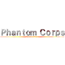 Ｐｈａｎｔｏｍ Ｃｏｒｐｓ (Phantom Corps)