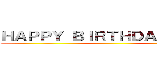 ＨＡＰＰＹ ＢＩＲＴＨＤＡＹ ＬＥＶＩ ()