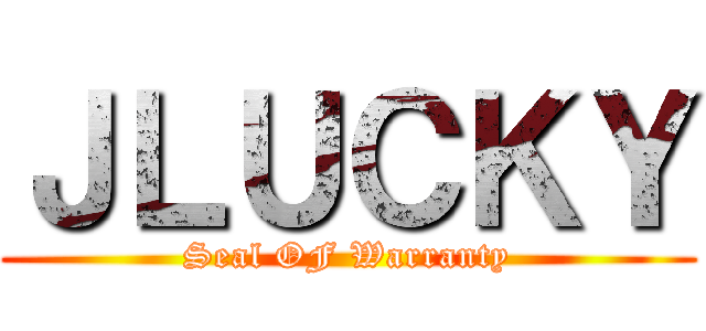 ＪＬＵＣＫＹ (Seal OF Warranty)