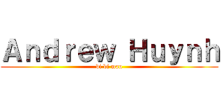 Ａｎｄｒｅｗ Ｈｕｙｎｈ (di di mau)