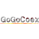 ＧｏＧｏＣｏｅｘ (attack on Coex)