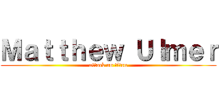 Ｍａｔｔｈｅｗ Ｕｌｍｅｒ (attack on titan)