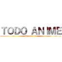 ＴＯＤＯ ＡＮＩＭＥ (Me gusta :3 )