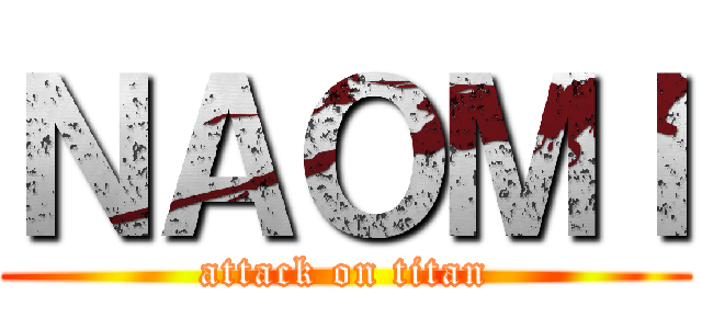 ＮＡＯＭＩ (attack on titan)