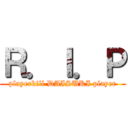 Ｒ．Ｉ．Ｐ (playerkill DAISUKI player)