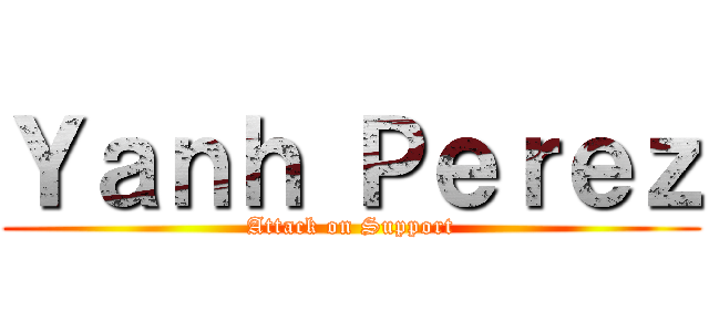 Ｙａｎｈ Ｐｅｒｅｚ (Attack on Support)