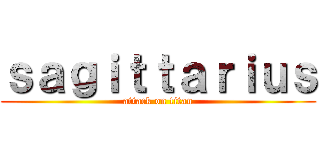 ｓａｇｉｔｔａｒｉｕｓ (attack on titan)