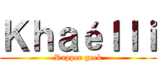 Ｋｈａéｌｌｉ (Rapper geek)