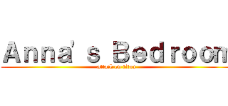 Ａｎｎａ'ｓ Ｂｅｄｒｏｏｍ (attack on titan)