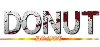 ＤＯＮＵＴ (DONUT)
