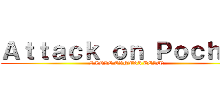 Ａｔｔａｃｋ ｏｎ Ｐｏｃｈａｎ (I LOVE TANUKI DESU!)