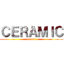 ＣＥＲＡＭＩＣ (ceramic)