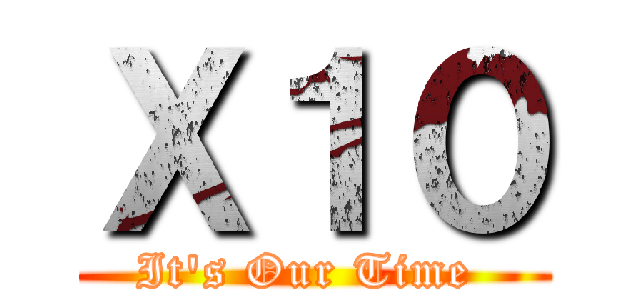 Ｘ１０ (It\'s Our Time )