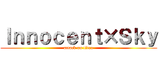 Ｉｎｎｏｃｅｎｔ×Ｓｋｙ (attack on titan)