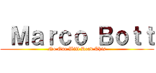  Ｍａｒｃｏ Ｂｏｔｔ (No One Will Read This)