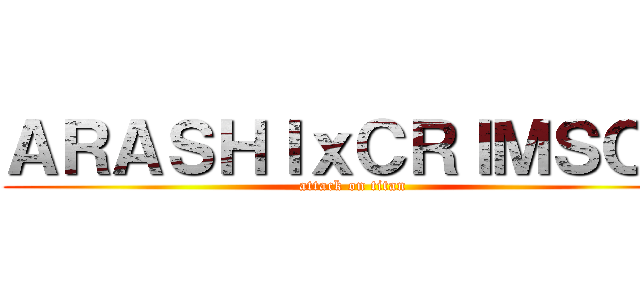 ＡＲＡＳＨＩｘＣＲＩＭＳＯＮ (attack on titan)